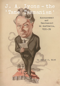 J.A. Lyons – The ‘Tame Tasmanian’: Appeasement and rearmament in Australia, 1932–39
